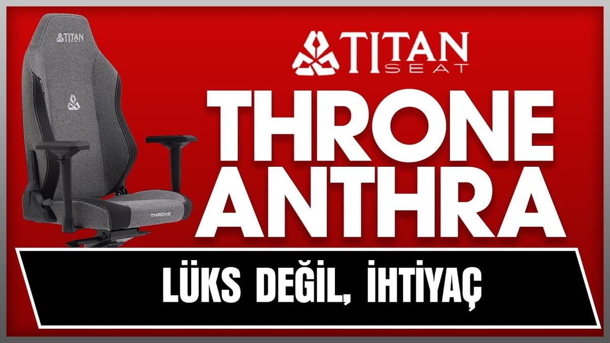 Konfor Bir Lüks Değil, İhtiyaçtır: Titanseat Throne Anthra İncelemesi (+İndirim Kodu)